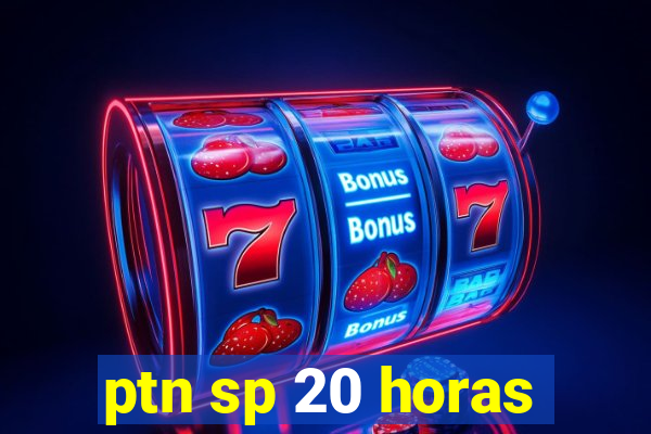 ptn sp 20 horas